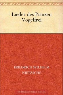 Lieder des Prinzen Vogelfrei - Friedrich Nietzsche