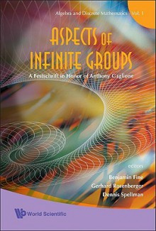 Aspects of Infinite Groups: A Festschrift in Honor of Anthony Gaglione - Benjamin Fine