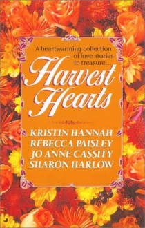 Harvest Hearts - Kristin Hannah, Rebecca Paisley, Jo Anne Cassity, Sharon Harlow, R. Paisley