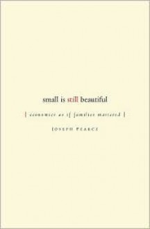 Small is Still Beautiful: Economics as if Families Mattered - Joseph Pearce