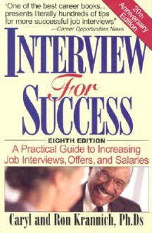 Interview for Success: A Practical Guide to Increasing Job Interviews, Offers, and Salaries - Caryl Krannich