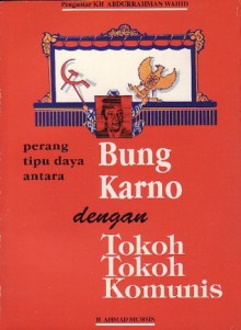 Perang Tipu Daya antara Bung Karno dengan Tokoh-Tokoh Komunis - H. Ahmad Muhsin, Abdurrahman Wahid