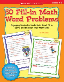 50 Fill-in Math Word Problems: Grades 4-6: Engaging Stories for Students to Read, Fill In, Solve, and Sharpen Their Math Skills - Bob Krech