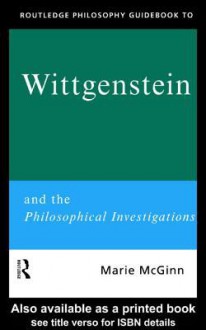 Routledge Philosophy Guidebook to Wittgenstein and the Philosophical Investigations - Marie McGinn