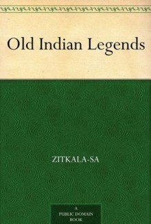 Old Indian Legends - Zitkala-Sa