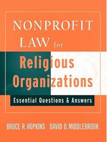 Nonprofit Law for Religious Organizations: Essential Questions & Answers - Bruce R. Hopkins, David Middlebrook