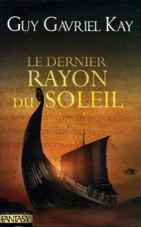 Le Dernier Rayon du Soleil - Guy Gavriel Kay