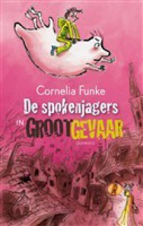 De spokenjagers in groot gevaar - Esther Ottens, Cornelia Funke