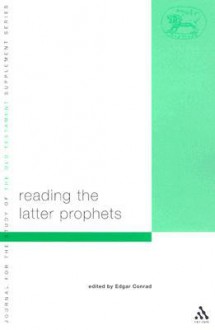 Reading the Latter Prophets: Toward a New Canonical Criticism - Edgar W. Conrad