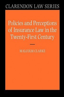 Policies and Perceptions of Insurance Law in the Twenty-First Century - Malcolm Clarke