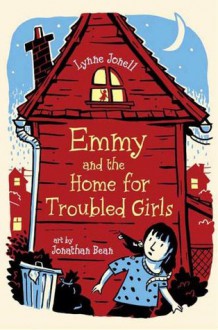 Emmy and the Home for Troubled Girls (Emmy and the Rat) - Lynne Jonell, Jonathan Bean