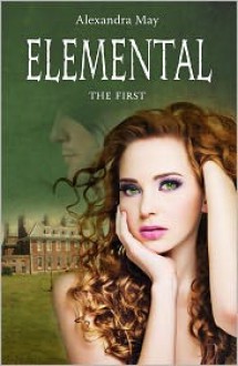 Elemental: The First (Primord Series, #1) - Alexandra May