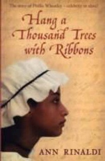 Hang A Thousand Trees With Ribbons - Ann Rinaldi