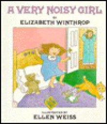 A Very Noisy Girl - Elizabeth Winthrop, Ellen Weiss