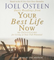 Daily Readings From Your Best Life Now: 90 Devotions for Living at Your Full Potential - Joel Osteen