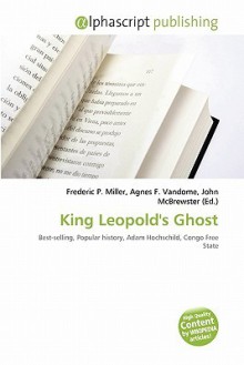 King Leopold's Ghost - Agnes F. Vandome, John McBrewster, Sam B Miller II