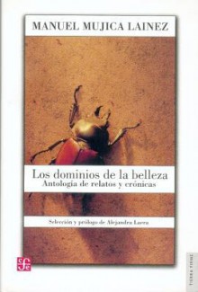 Los Dominios de La Belleza: Antologia de Relatos y Cronicas - Manuel Mujica Láinez