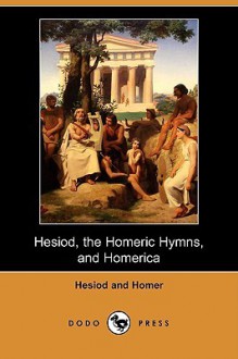 Hesiod/The Homeric Hymns/Homerica - Hesiod, Homer, Hugh G. Evelyn-White