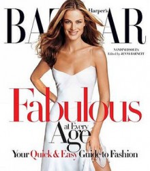 Harper's Bazaar Fabulous at Every Age: Your Quick & Easy Guide to Fashion - Nandini D'Souza