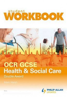 OCR Gcse Health and Social Care Double Award: Workbook - Mark Walsh