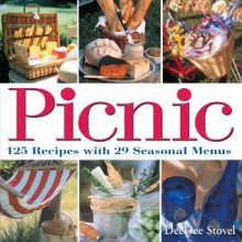 Picnic: 125 Recipes with 29 Seasonal Menus - DeeDee Stovel