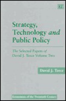 Strategy, Technology, and Public Policy - David J. Teece