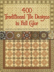 400 Traditional Tile Designs in Full Color (Dover Pictorial Archive) - Carol Belanger Grafton