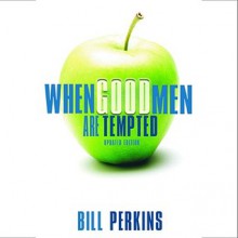 When Good Men Are Tempted - Bill Perkins