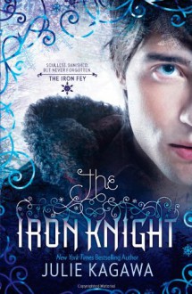 The Iron Knight - Julie Kagawa