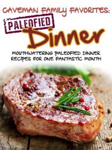 Mouthwatering Paleofied Dinner Recipes For One Fantastic Month (Family Paleo Diet Recipes, Caveman Family Favorite Cookbooks) - Lauren Pope, Little Pearl