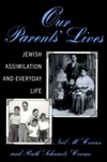 Our Parents' Lives: Jewish Assimilation in Everyday Life - Neil M. Cowan, Ruth Schwartz Cowan