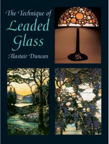 The Technique of Leaded Glass - Alastair Duncan