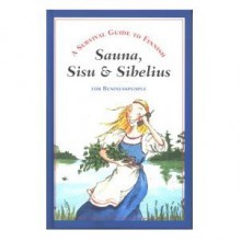 Sauna, Sisu & Sibelius: A Survival Guide To Finnish For Business People - Maija Dahlgren, Marja Nurmelin, Christel Rönns