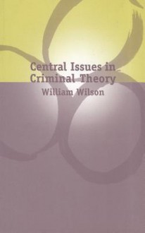 Central Issues in Criminal Theory - William Wilson