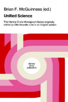 Unified Science: The Vienna Circle Monograph Series Originally Edited by Otto Neurath, Now in an English Edition - Otto Neurath, Brian McGuinness, Hans Kaal