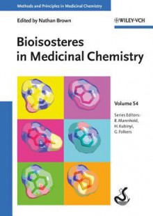 Bioisosteres in Medicinal Chemistry - Nathan Brown, Raimund Mannhold, Hugo Kubinyi