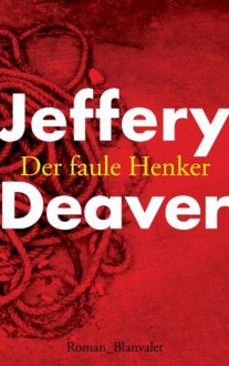 Der faule Henker: Roman (German Edition) - Jeffery Deaver, Thomas Haufschild