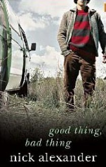 Good Thing, Bad Thing - Nick Alexander