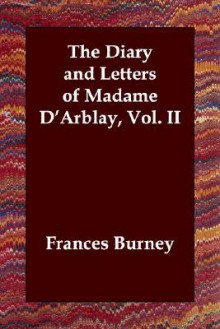 The Diary and Letters of Madame D'Arblay, Vol. II - Fanny Burney