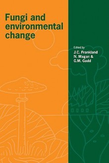 Fungi and Environmental Change - Juliet C. Frankland, Naresh Magan, Geoffrey M. Gadd