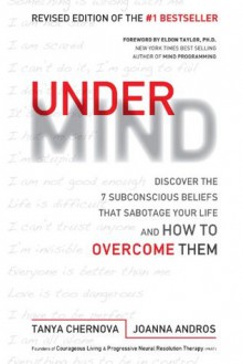 UnderMind: Discover the 7 Subconscious Beliefs that Sabotage Your Life and How to Overcome Them - Tanya Chernova, Joanna Andros, Eldon Taylor