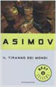 Il tiranno dei mondi - Isaac Asimov, Pietro Leoni