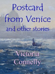 Postcard from Venice and other stories - Victoria Connelly