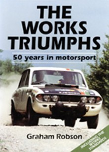 The Works Triumphs: 50 Years in Motorsport - Graham Robson