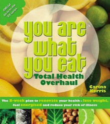 You Are What You Eat: Total Health Overhaul - Carina Norris