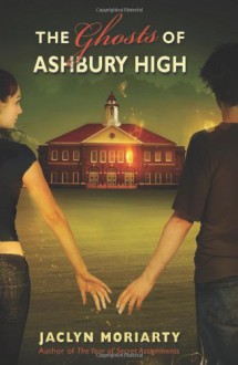 The Ghosts of Ashbury High - Jaclyn Moriarty