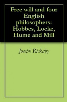 Free will and four English philosophers: Hobbes, Locke, Hume and Mill - Joseph Rickaby