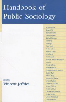 Handbook of Public Sociology - Vincent Jeffries, Barbara Adam, Wendell Bell, Michael Burawoy, Stephen Cornell, Michael DeCesare, Sean Elias, Joe R. Feagin, Frank Furedi, Herbert J. Gans, Norval D. Glenn, John Hagan, Ruth Horowitz, Rhoda E. Howard-Hassmann, Lina Hu, Robert Kleidman, Elizabeth Dermody L