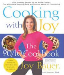 Cooking With Joy: The 90/10 Cookbook - Joy Bauer, Rosemary Black