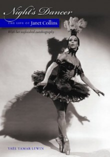 Night's Dancer: The Life of Janet Collins - Yael Tamar Lewin, Janet Collins